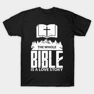 'The Whole Bible Is A Love Story' Love For Religion Shirt T-Shirt